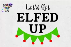Let's Get Elfed Up - Funny Christmas SVG - Christmas SVG Product Image 3