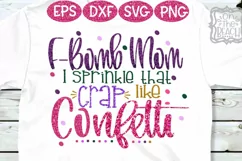 F Bomb Mom - F-Bomb Mom I sprinkle that crap like Confetti Product Image 1