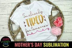 I'm Already Tired Mom Sublimation I Mothers Day Sublimation Product Image 1
