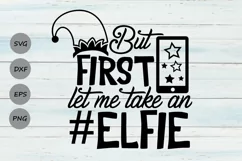 But First Let Me Take An Elfie Svg, Christmas Svg, Elf Svg. Product Image 1
