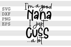 I&#039;m a good nana I just cuss a lot SVG Product Image 1