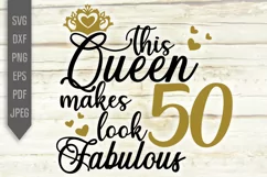 50th Birthday Svg. This Queen makes 50 look Fabulous Svg. Product Image 2