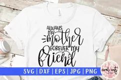 Always my mother forever my friend - Mother SVG EPS DXF PNG Product Image 1