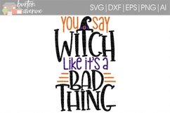 You Say Witch Like it's a Bad Thing cut File - SVG DXF EPS AI PNG Product Image 1