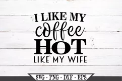 I Like My Coffee Hot Like My Wife SVG Product Image 2
