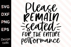 Please Remain Seated For The Entire Performance SVG Product Image 1