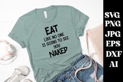 EAT Like No One Is Going To See You Naked SVG , Fuuny SVG Product Image 1