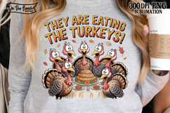 They Are Eating The Turkeys Png Funny Turkey Thanksgiving