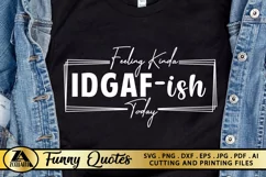 Funny SVG IDGAF-ish Today Funny Quote SVG Funny T-shirt SVG Product Image 1