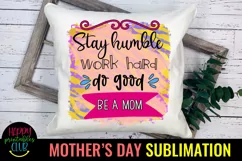 Stay Humble Be a Mom Sublimation I Mothers Day Sublimation Product Image 3