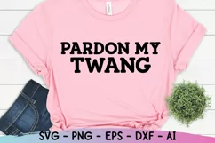 Pardon My Twang Svg, Southern Svg, Country Svg, Sassy Svg Product Image 1