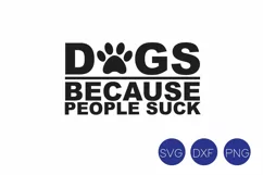 Dogs Because People Suck SVG, DXF, PNG Cut Files Product Image 2