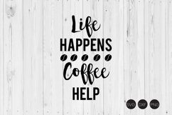 Life Happens Coffee Help,Coffee Quote SVG, DXF, PNG Cut File Product Image 1