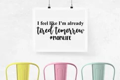 I Feel Like I'm Already Tired Tomorrow #MomLife Shirt SVG Product Image 2