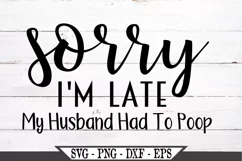 Sorry I'm Late My Husband Had To Poop SVG Product Image 2