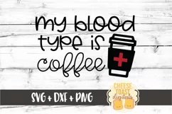 My Blood Type Is Coffee - Funny Coffee SVG PNG DXF Cut File Product Image 2