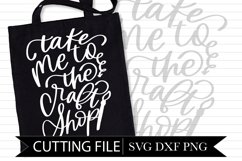 Take Me To The Craft Shop - Hand lettered SVG Product Image 1