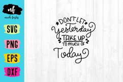 Don't Let Yesterday Take Up To Much Of Today SVG Cut File Product Image 1