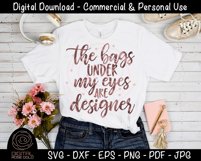 The Bags Under My Eyes Are Designer- Funny Tired New Mom SVG Product Image 2