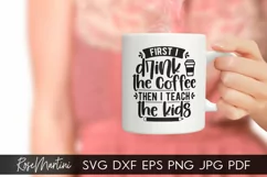 First I Drink The Coffee Then I Teach The Kids SVG Teaching Product Image 2