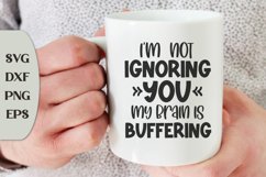 I'm Not Ignoring You My Brain Is Buffering, Snarky Quote Svg Product Image 1