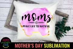 Moms Make Life Mothers Day Sublimation I Mom Sublimation Product Image 3