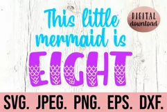 This Little Mermaid Is Eight - Mermaid 8th Birthday Girl SVG Product Image 1