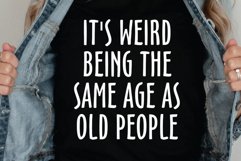 It&#039;s Weird Being Same Age As Old People Svg, Funny Shirt Svg Product Image 1