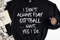 I Don&#039;t Always Play Softball SVG, Funny Softball Quote PNG Product Image 1