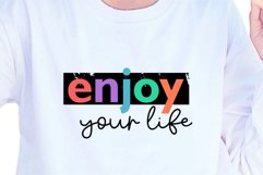 Enjoy Your Life, Funny Quote Sublimation For T shirt Designs Product Image 1