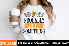 Probably Late For Something SVG,Sarcastic SVG Quotes Product Image 3