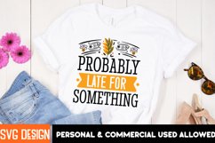 Probably Late For Something SVG,Sarcastic SVG Quotes Product Image 4
