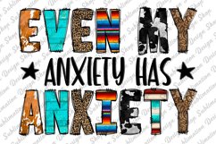 Even My Anxiety Has Anxiety -Sarcastic Quote Sublimation Product Image 1
