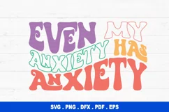Even My Anxiety Has Anxiety SVG, Sarcastic SVG, Funny SVG Product Image 1