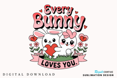 Every Bunny Loves You Sublimation PNG Design Product Image 1