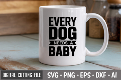 Every Dog Needs A Baby SVG File | Dog Quotes SVG | Funny Dog Product Image 2