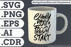 Everyday is a Fresh Start Motivational Quote Design for Mug TShirt or Poster