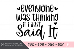 Everyone Was Thinking It I Just Said It SVG, Funny Quote SVG Product Image 1