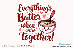 Everything’s Batter When We’re Together Sublimation PNG Product Image 3