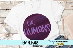 Ew, Humans Planet Sublimation PNG Product Image 1