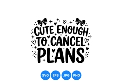 Funny Cute Enough To Cancel Plans SVG Quote Design Product Image 1