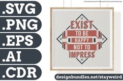 Exist To Be Happy Not To Impress Motivation Typography Quote Design SVG PNG EPS AI CDR