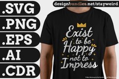 Exist To Be Happy Not To Impress Motivational Quote Design for Mugs TShirt or Poster Available in SVG PNG EPS AI CDR