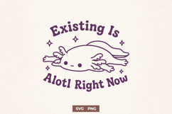 Existing Is Alotl Right Now SVG, Cute Axolotl PNG, Funny Art Product Image 1