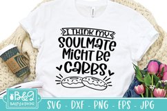 Funny SVG - I Think My Soulmate Might Be Carbs SVG Cut File Product Image 1