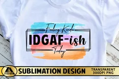Sublimation PNG Funny Quote IDGAF-ish T-shirt Mug Design Product Image 1