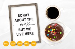 Funny Quote Sign SVG | Sorry about the Mess but we live here Product Image 1