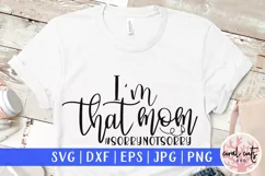 I'm that mom #sorrynotsorry - Mother SVG EPS DXF PNG File Product Image 1