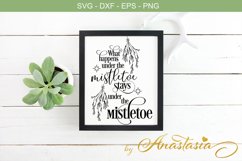 What happens under the mistletoe stays under the mistletoe SVG Cutting File - Christmas Quotes Product Image 1