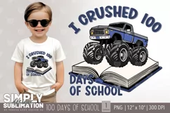 I Crushed 100 Days of School | Monster Truck Sublimation Product Image 1